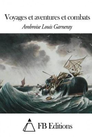 Kniha Voyages et aventures et combats Ambroise Louis Garneray