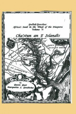 Carte Gullah/Geechee: Africa's Seeds in the Winds of the Diaspora Volume V-Chastun and e Islandts Queen Quet Marquetta L Goodwine
