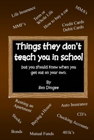 Carte Things They Don't Teach You in School: But you should know when you get out on your own. Ron Dingee