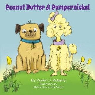 Könyv Peanut Butter and Pumpernickel Karen J Roberts