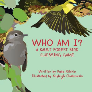 Kniha Who Am I? A Kaua'i Forest Bird Guessing Game Kaila Ritchie