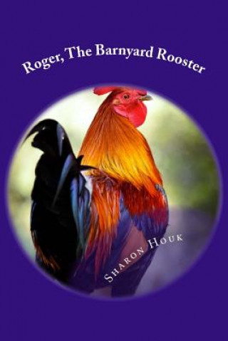 Kniha Roger, The Barnyard Rooster Sharon M Houk