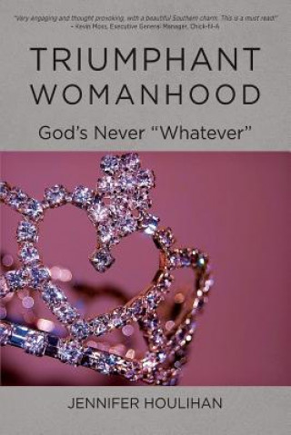 Carte Triumphant Womanhood: God's Never Whatever Jennifer Houlihan