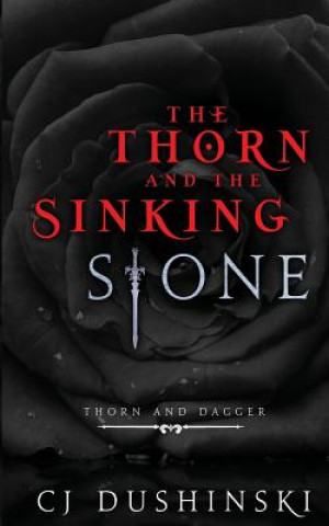 Carte The Thorn and the Sinking Stone Cj Dushinski