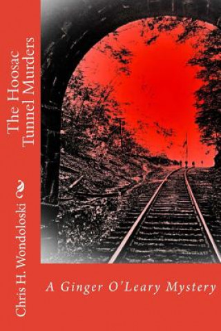 Книга The Hoosac Tunnel Murders: A Ginger O'Leary Mystery Chris H Wondoloski