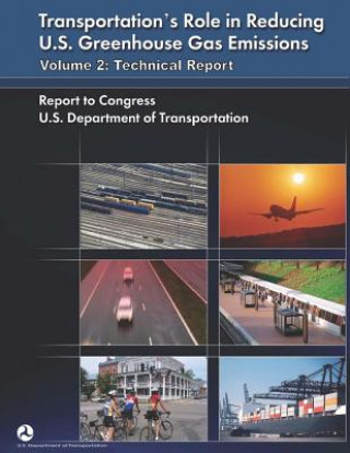 Kniha Transportation's Role in Reducing U.S. Greenhouse Gas Emissions: Volume 2: Technical Report U S Department of Transportation