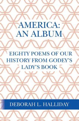 Книга America: An Album: Eighty poems of our history from Godey's Lady's Book Deborah L Halliday