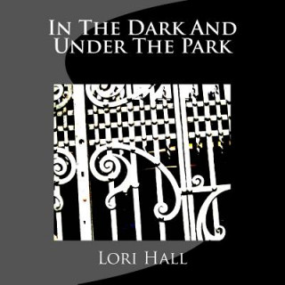 Book In The Dark And Under The Park Lori Hall