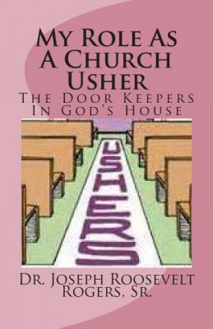 Książka My Role as a Church Usher: The Door Keepers in God's House Sr Dr Joseph Roosevelt Rogers