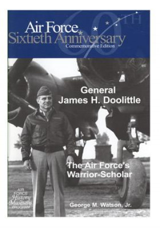 Kniha General James H. Doolittle: The Air Force's Warrior-Scholar Office of Air Force History