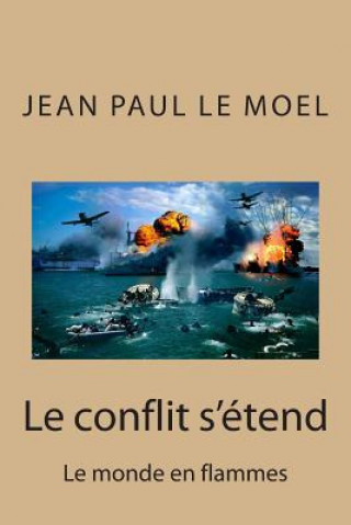 Kniha Le conflit s'etend: Le monde en flammes M Jean Paul Le Moel