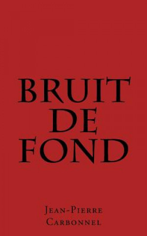 Kniha Bruit de fond: Jalons d'un itinéraire incertain POEMES Jean-Pierre Carbonnel