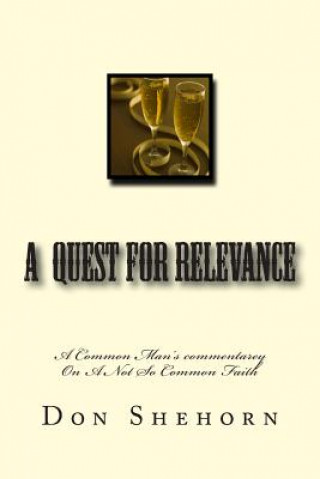 Kniha A Quest For Relevance: A common man's commentary on a not so common faith. Don Shehorn