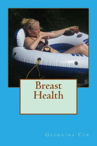Könyv Breast Health: Tips for prevention and to help stay healthy Georgina Cyr