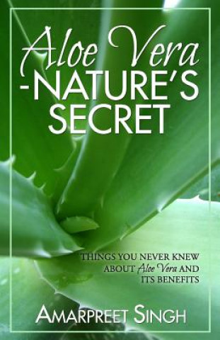 Carte Aloe Vera ? Nature's Secret: Things you never knew about Aloe Vera and its benefits Amarpreet Singh