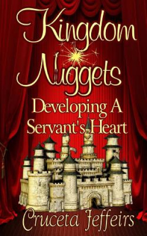 Kniha Kingdom Nuggets: Developing A Servant's Heart Cruceta D Jeffeirs