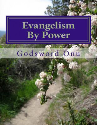 Carte Evangelism By Power: Winning Souls With God's Tangible Power Apst Godsword Godswill Onu