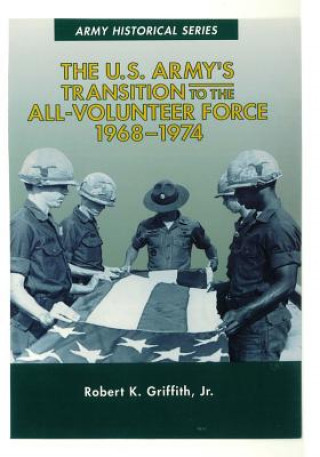 Kniha The U.S. Army's Transition to the All-Volunteer Force 1968-1974 Center of Military History United States