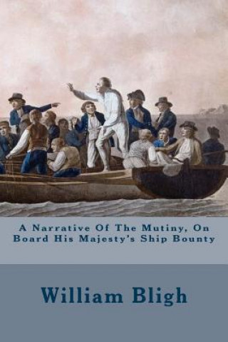 Kniha A Narrative Of The Mutiny, On Board His Majesty's Ship Bounty William Bligh