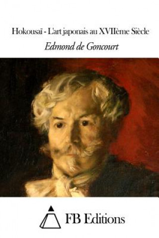 Könyv Hokousa? - L'art japonais au XVII?me Si?cle Edmond De Goncourt