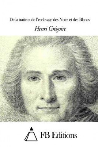 Kniha De la traite et de l'esclavage des Noirs et des Blancs Henri Gregoire