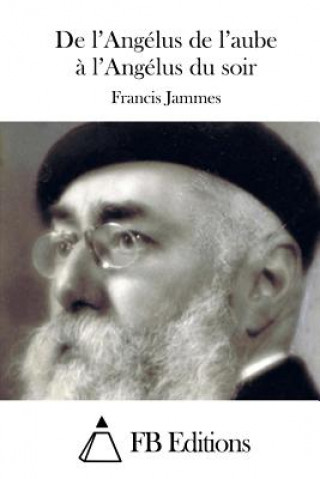 Książka De l'Angélus de l'aube ? l'Angélus du soir Francis Jammes