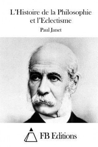 Kniha L'Histoire de la Philosophie et l'Eclectisme Paul Janet