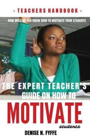 Knjiga Expert Teacher's Guide on How to Motivate Students Denise N Fyffe