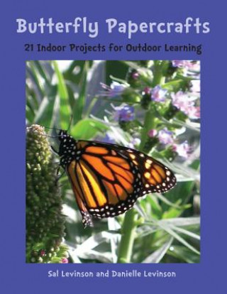 Könyv Butterfly Papercrafts: 21 Indoor Projects for Outdoor Learning Sal Levinson