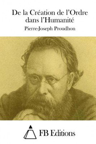 Knjiga De la Création de l'Ordre dans l'Humanité Pierre-Joseph Proudhon