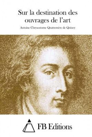 Carte Sur la destination des ouvrages de l'art Antoine Chrysostome Quatremere Quincy
