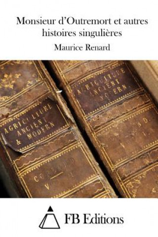 Carte Monsieur d'Outremort et autres histoires singuli?res Maurice Renard