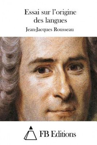 Könyv Essai sur l'origine des langues Jean-Jacques Rousseau