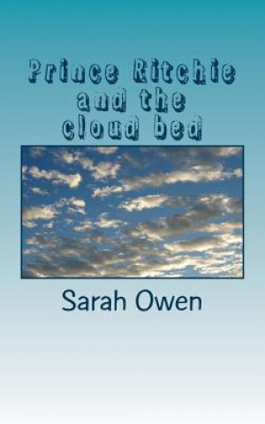 Kniha Prince Ritchie and the cloud bed: The prince, the castle and the clouds. Sarah Jane Owen