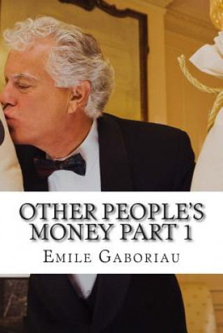 Könyv Other People's Money part 1: (Emile Gaboriau Classics Collection) Emile Gaboriau