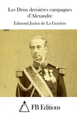 Kniha Les Deux derni?res campagnes d'Alexandre Edmond Jurien de La Graviere