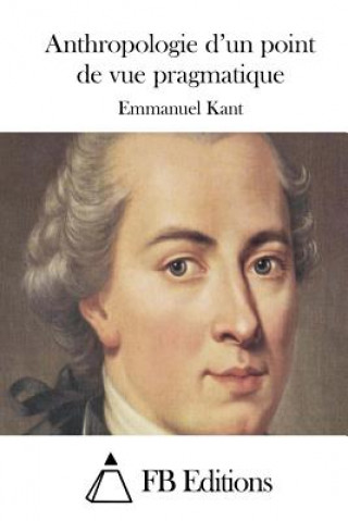 Kniha Anthropologie d'un point de vue pragmatique Emmanuel Kant