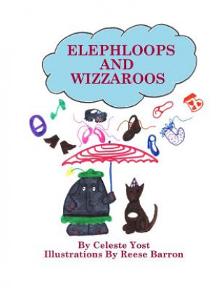 Kniha Elephloops and Wizzaroos Celeste Yost