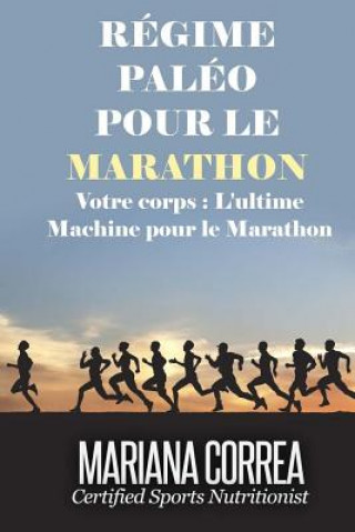 Carte REGIME PALEO Pour le MARATHON: Votre corps: L'ultime machine pour le marathon Mariana Correa