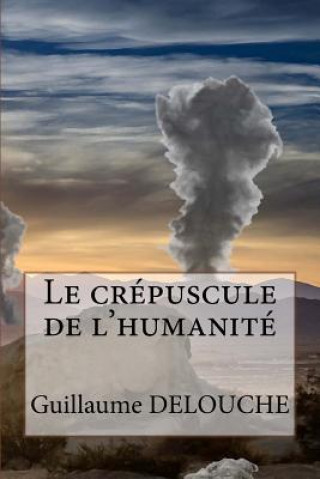 Kniha Le crepuscule de l'humanite Guillaume Delouche