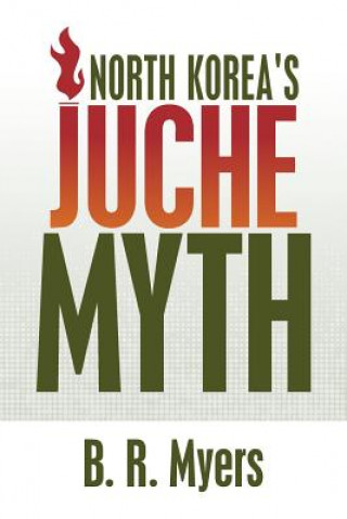 Kniha North Korea's Juche Myth B R Myers
