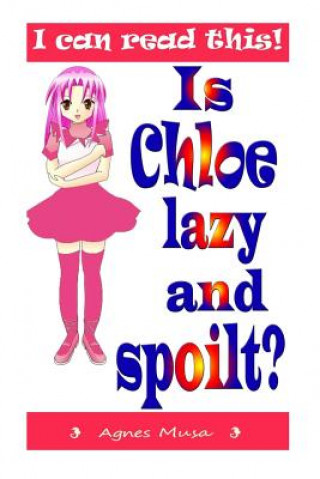 Книга Is Chloe Lazy And Spoilt Agnes Musa