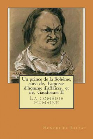 Carte Un prince de la Boheme, suivi de, Esquisse d'homme d'affaires, et de, Gaudissart II: La comedie humaine Honore De Balzac