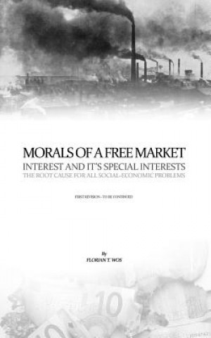 Kniha Morals Of A Free Market: Interest and it's Special Interests Florian T Wos
