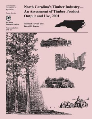 Книга North Carolina's Timber Indsutry An Assessment of Timber Product Output and Use, 2001 Untied States Department of Agriculture