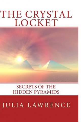 Könyv The Crystal Locket: Secrets of the Hidden Pyramids Julia Lawrence