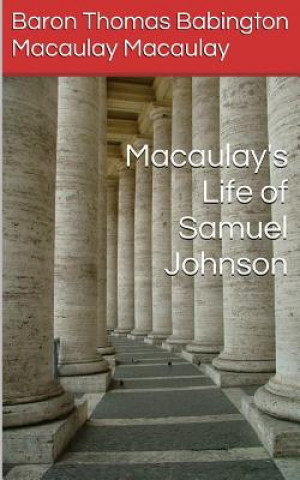 Könyv Macaulay's Life of Samuel Johnson Baron Thomas Babingto Macaulay Macaulay