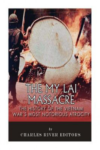 Książka The My Lai Massacre: The History of the Vietnam War's Most Notorious Atrocity Charles River Editors