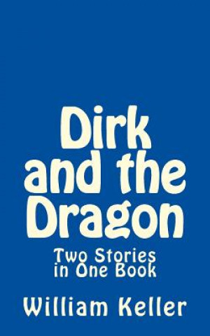 Kniha Dirk and the Dragon: Two Stories in One Book William Keller