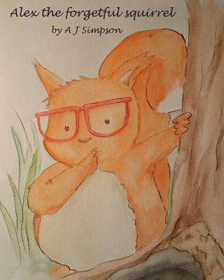 Knjiga Alex the forgetful squirrel A J Simpson